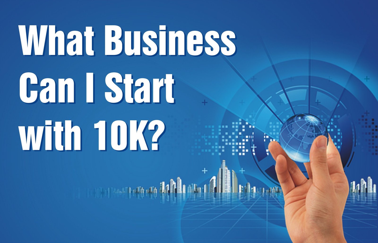 What Business Can I Start with 10K? Top Ideas to Consider